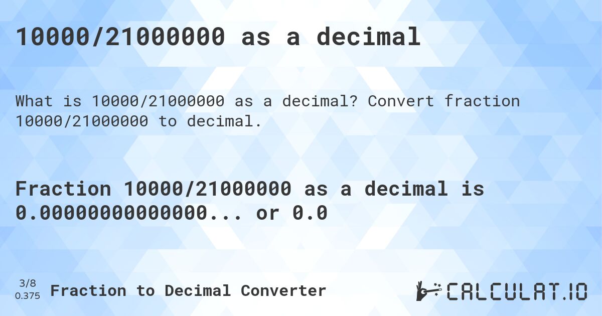 10000/21000000 as a decimal. Convert fraction 10000/21000000 to decimal.