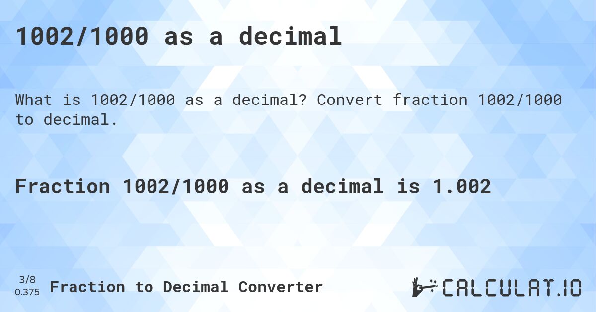 1002/1000 as a decimal. Convert fraction 1002/1000 to decimal.