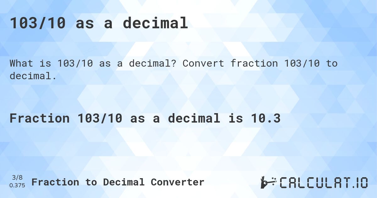 103/10 as a decimal. Convert fraction 103/10 to decimal.