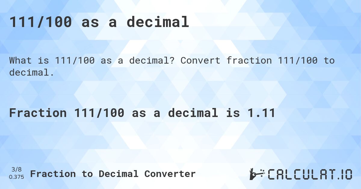 111/100 as a decimal. Convert fraction 111/100 to decimal.