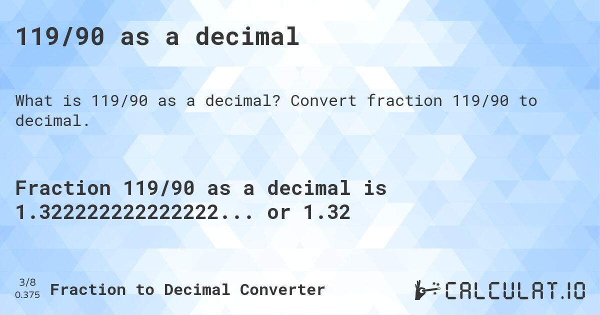 119/90 as a decimal. Convert fraction 119/90 to decimal.