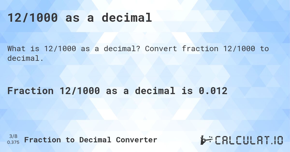 12/1000 as a decimal. Convert fraction 12/1000 to decimal.