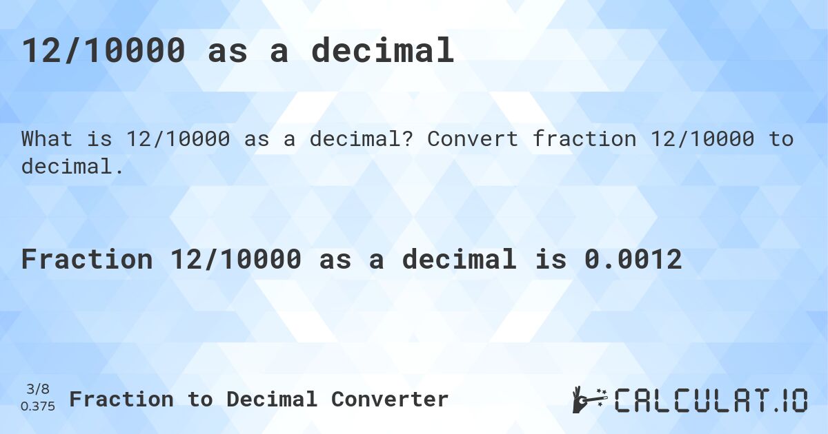 12/10000 as a decimal. Convert fraction 12/10000 to decimal.