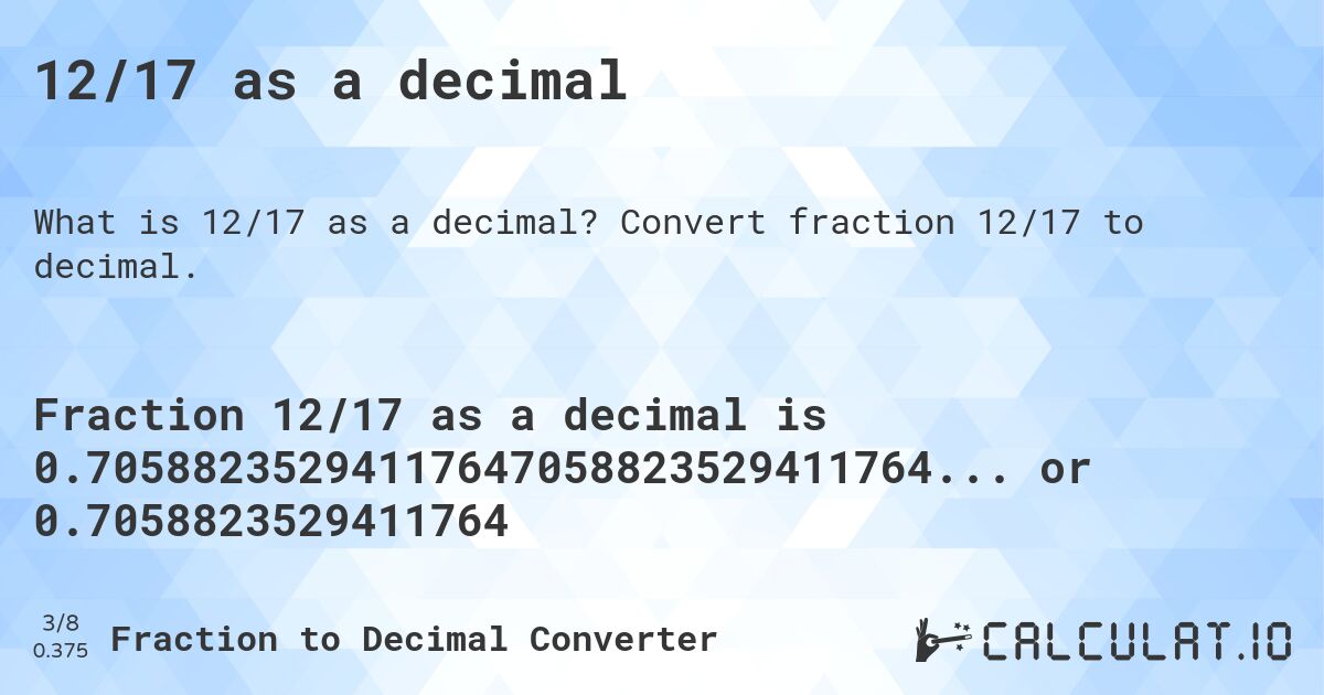 12/17 as a decimal. Convert fraction 12/17 to decimal.