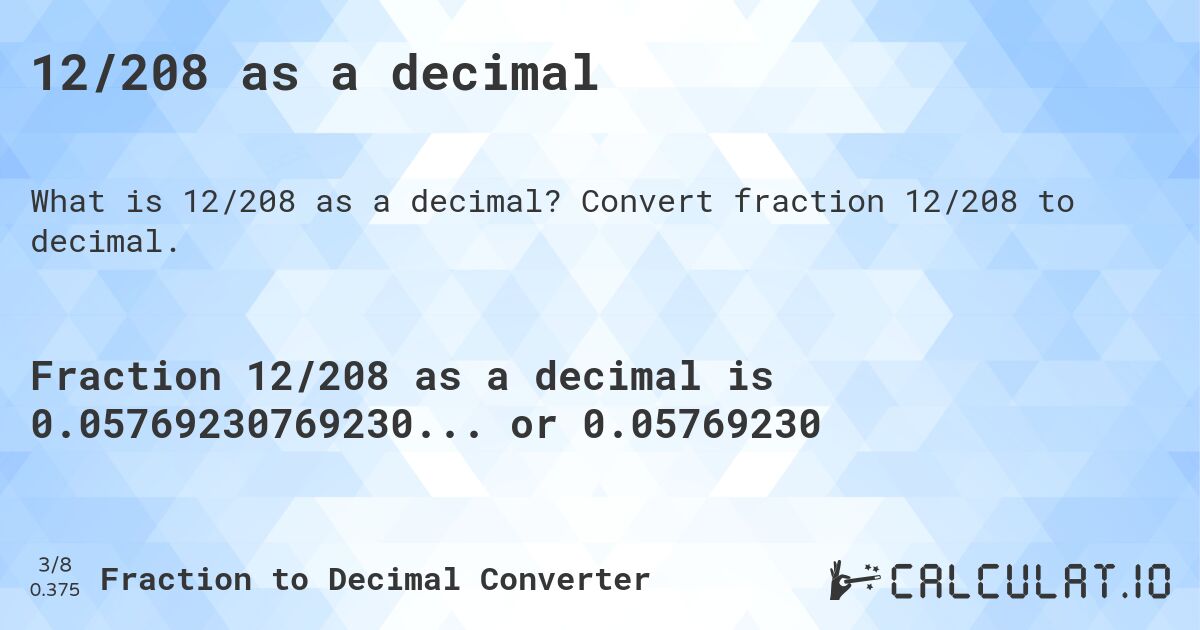 12/208 as a decimal. Convert fraction 12/208 to decimal.