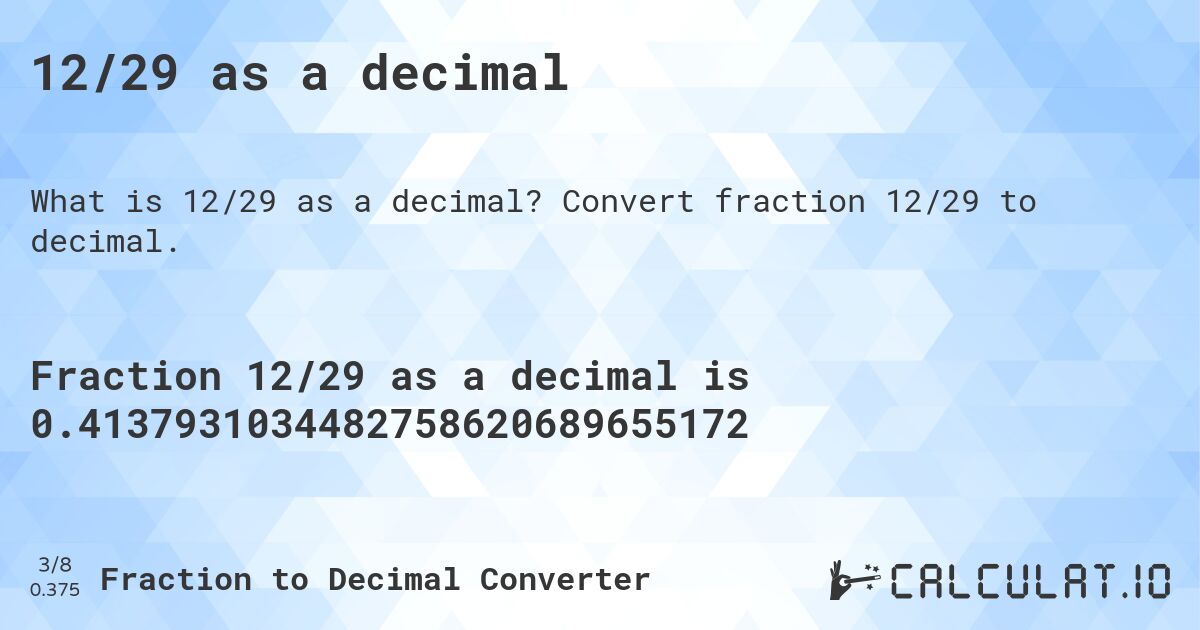 12/29 as a decimal. Convert fraction 12/29 to decimal.