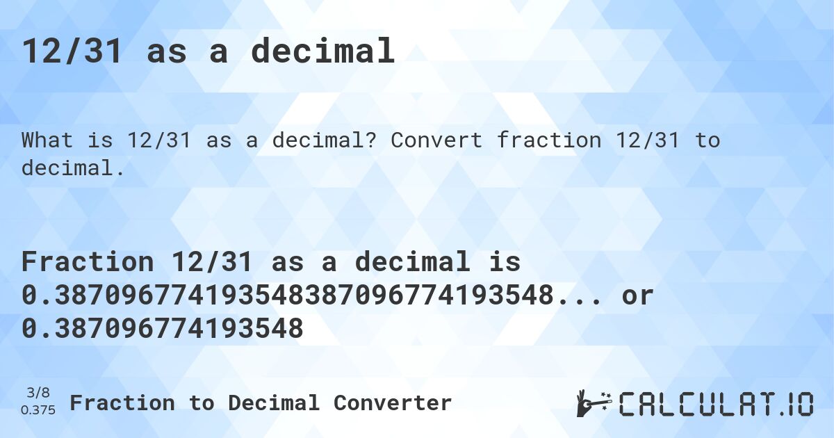 12/31 as a decimal. Convert fraction 12/31 to decimal.