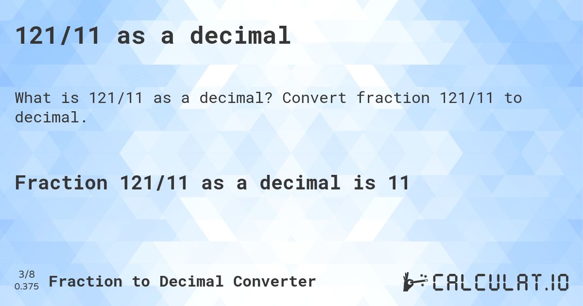 121/11 as a decimal. Convert fraction 121/11 to decimal.