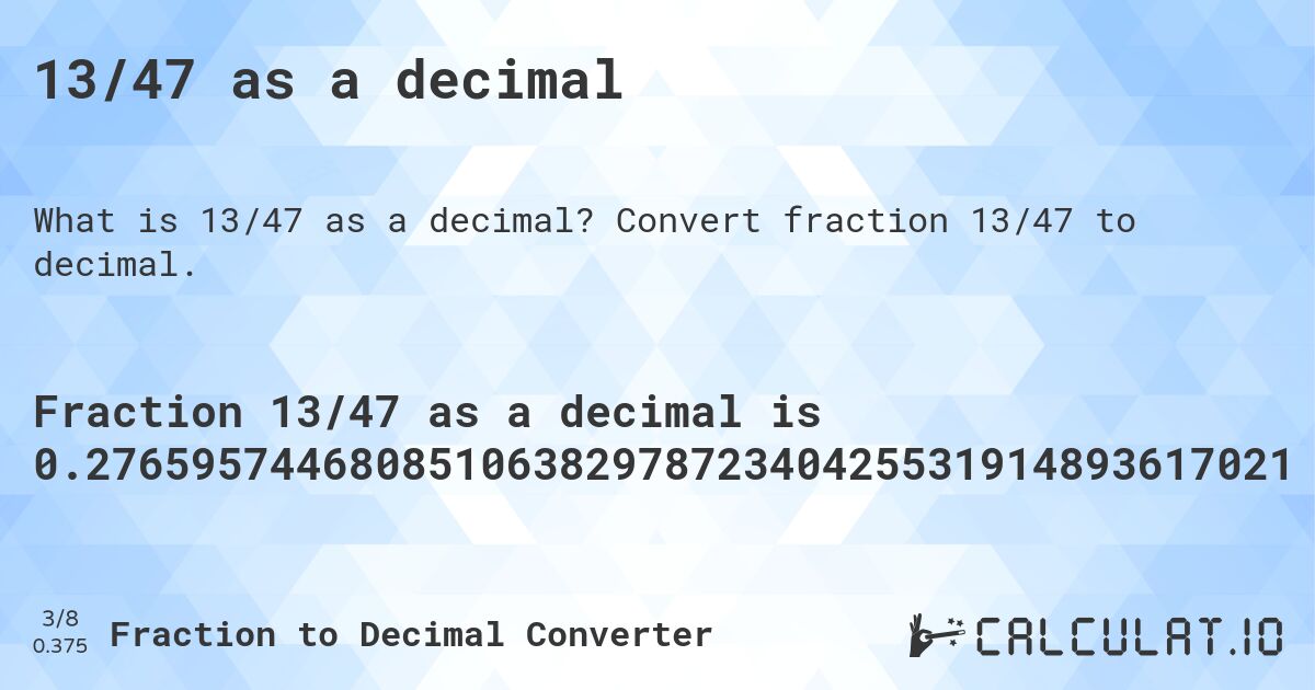 13/47 as a decimal. Convert fraction 13/47 to decimal.
