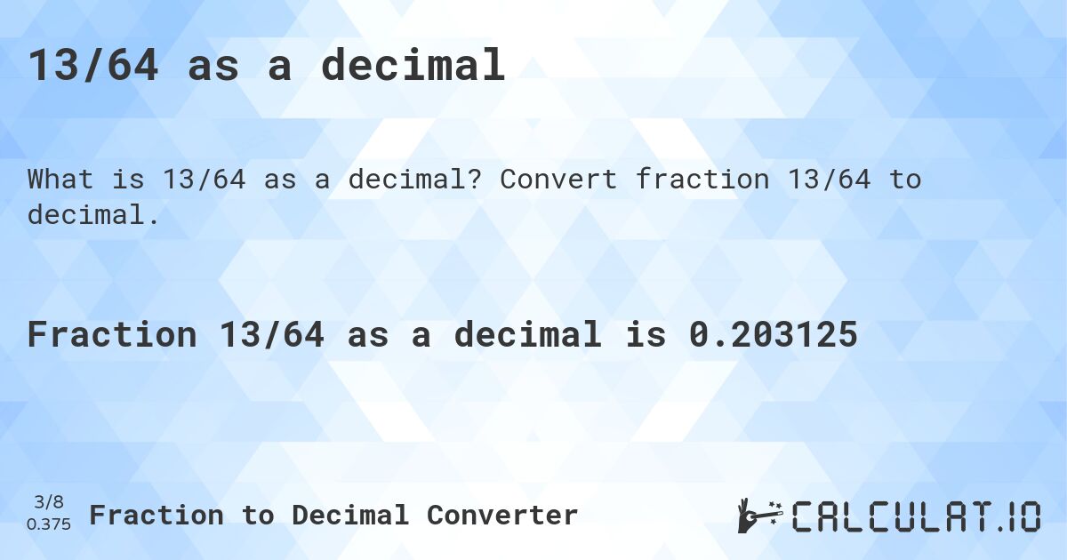 13/64 as a decimal. Convert fraction 13/64 to decimal.