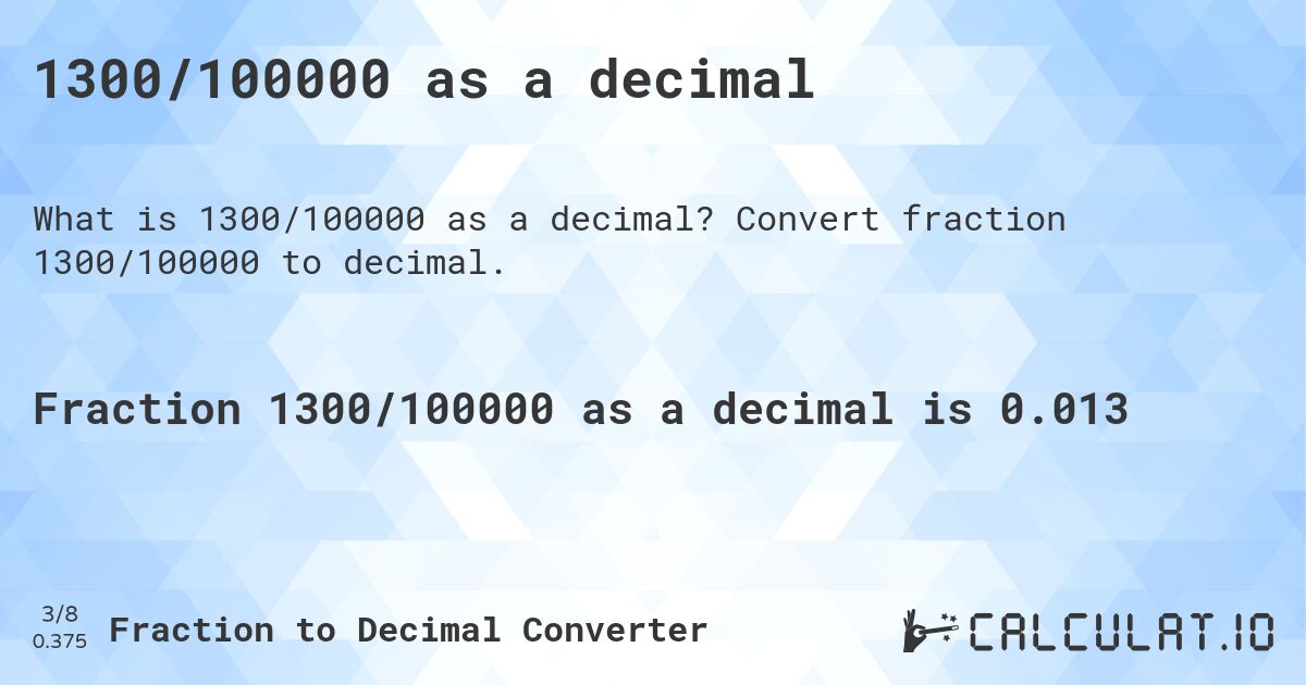 1300/100000 as a decimal. Convert fraction 1300/100000 to decimal.
