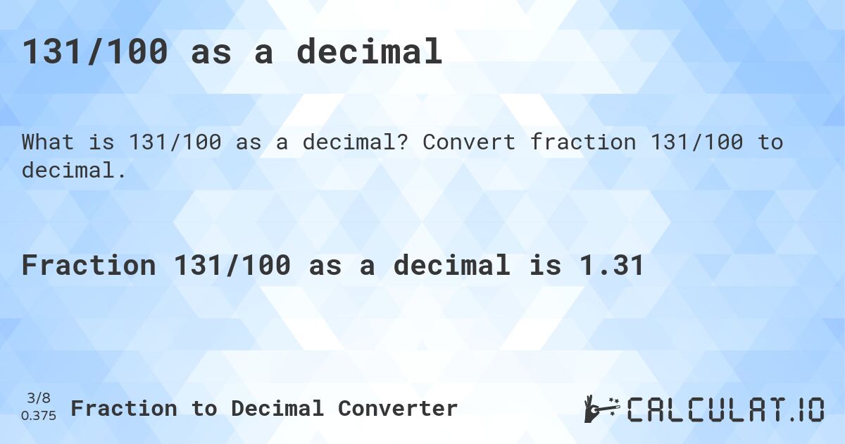 131/100 as a decimal. Convert fraction 131/100 to decimal.