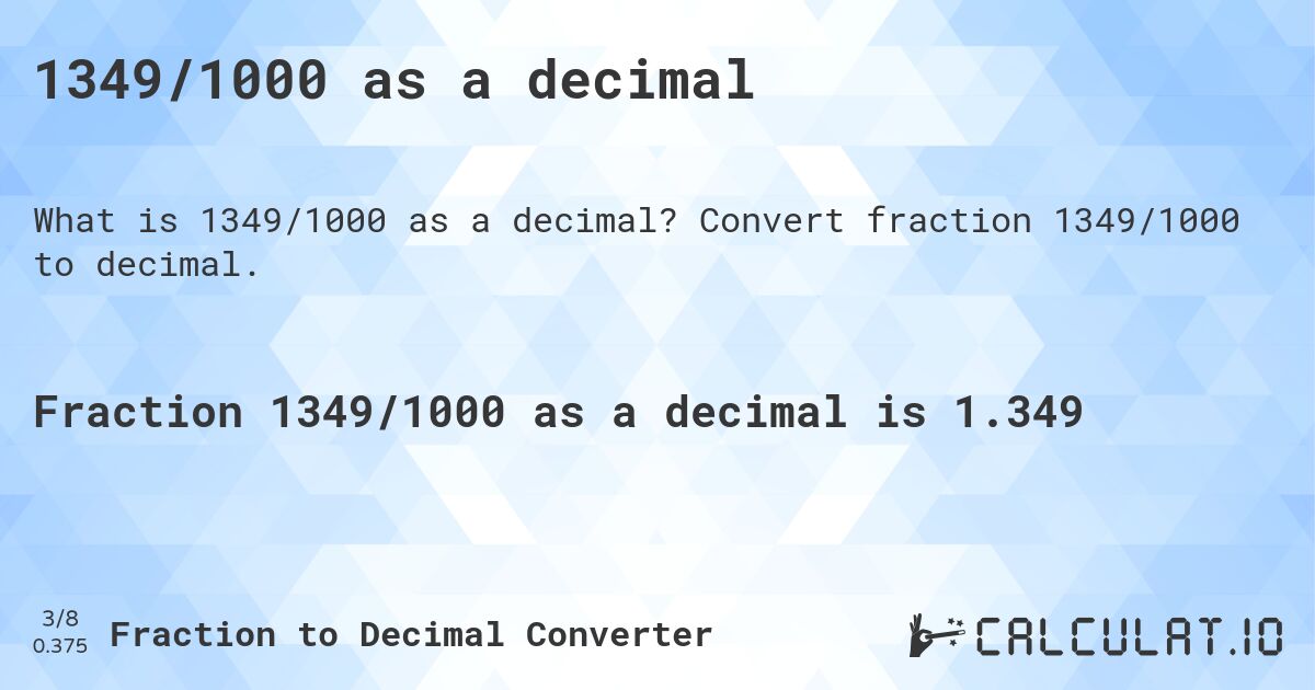 1349/1000 as a decimal. Convert fraction 1349/1000 to decimal.
