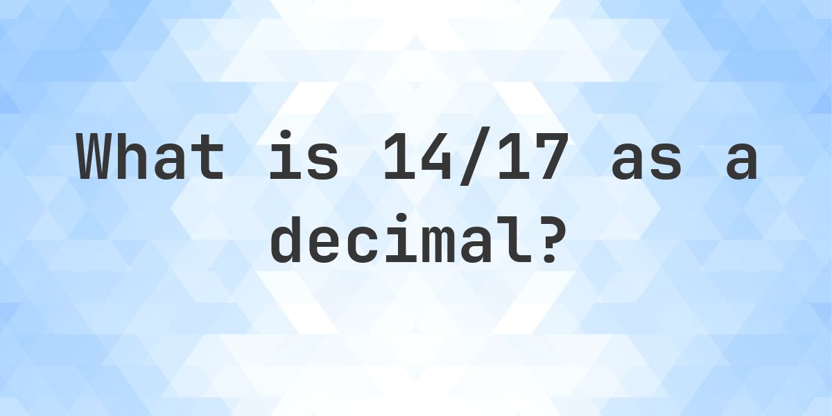 14/17 as a decimal - Calculatio