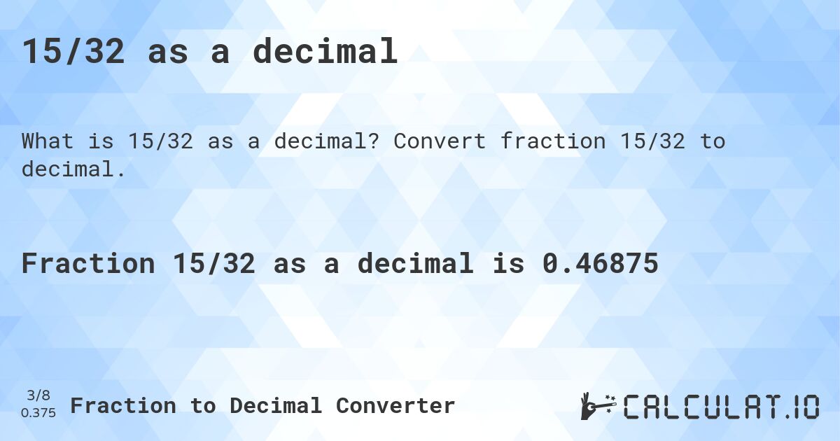 15/32 as a decimal. Convert fraction 15/32 to decimal.