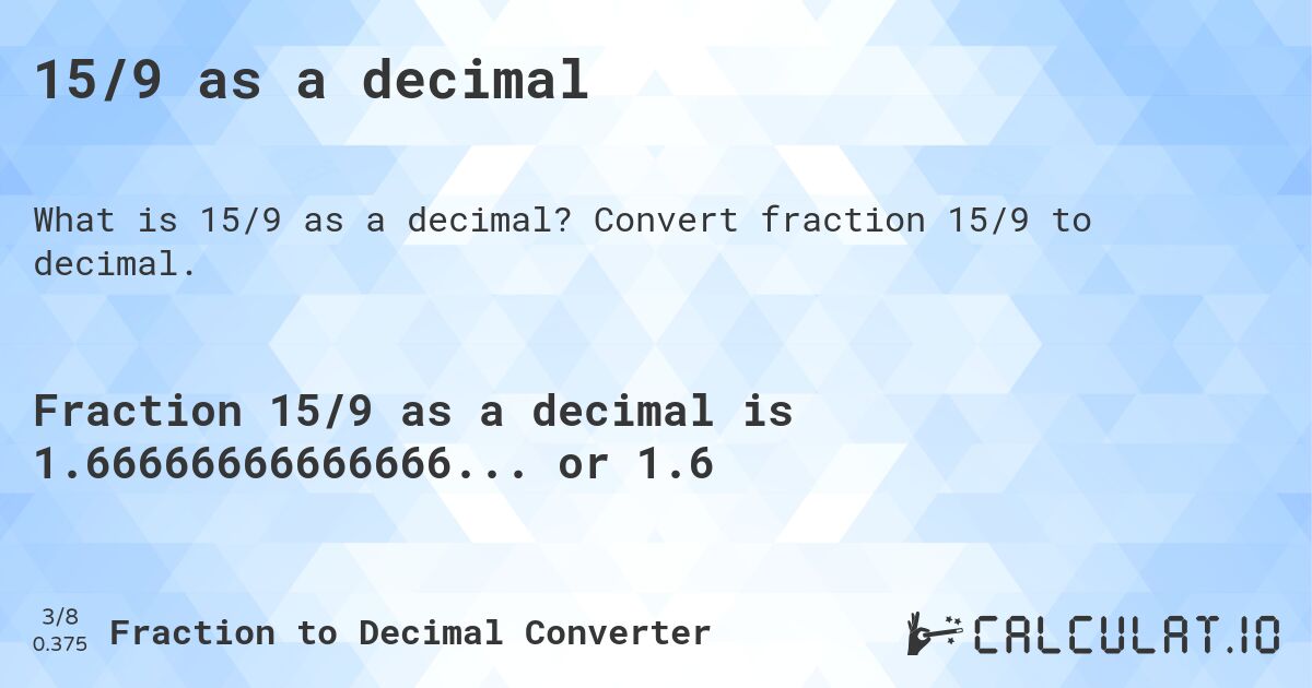 15/9 as a decimal. Convert fraction 15/9 to decimal.