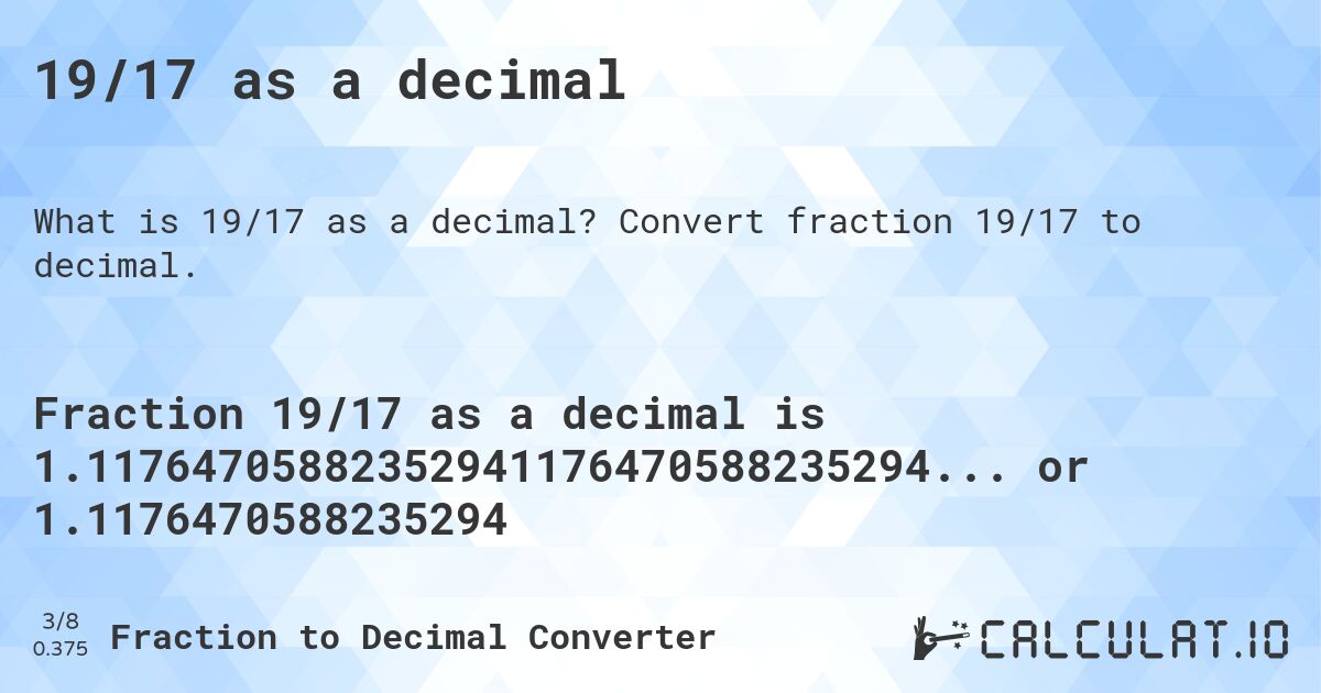 19/17 as a decimal. Convert fraction 19/17 to decimal.