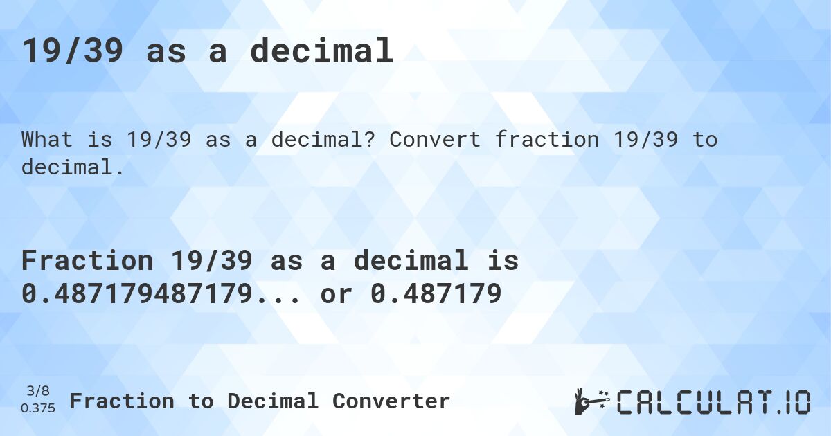 19/39 as a decimal. Convert fraction 19/39 to decimal.