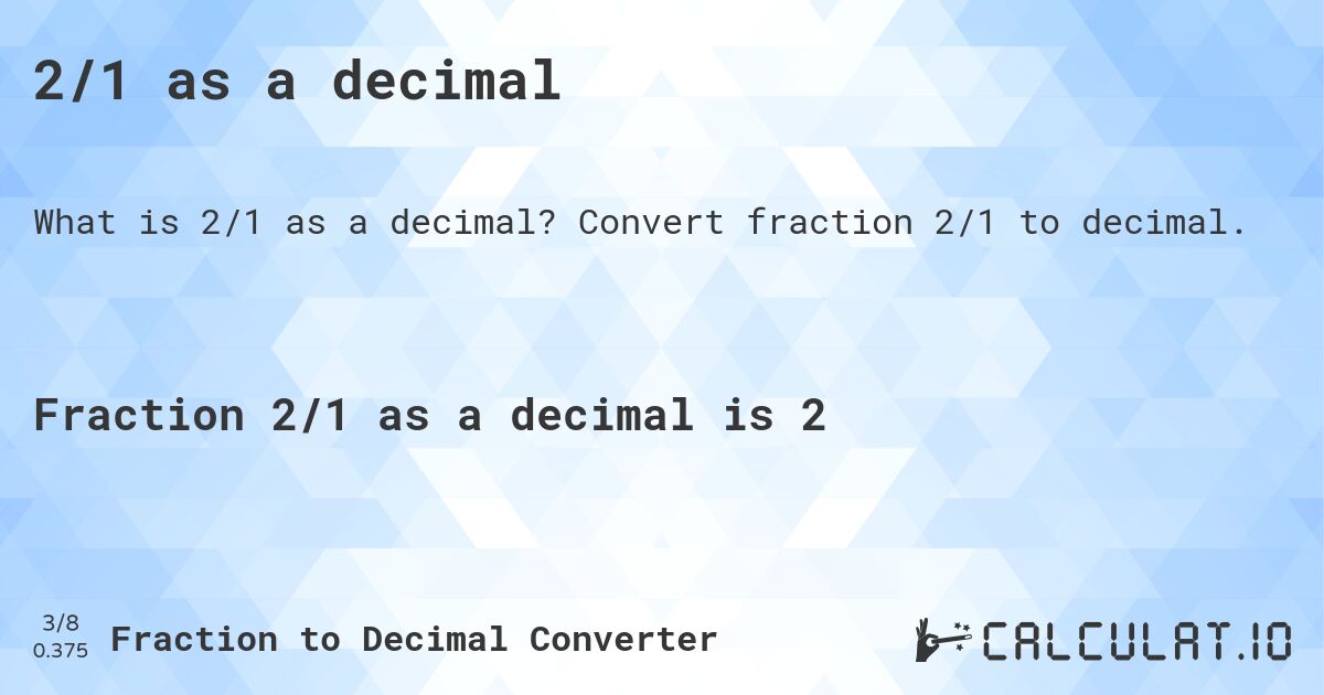 2/1 as a decimal. Convert fraction 2/1 to decimal.