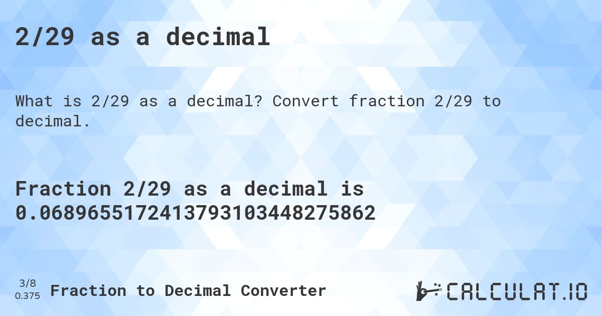 2/29 as a decimal. Convert fraction 2/29 to decimal.