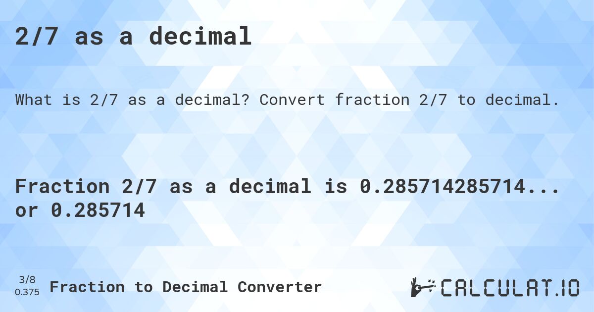 2/7 as a decimal. Convert fraction 2/7 to decimal.