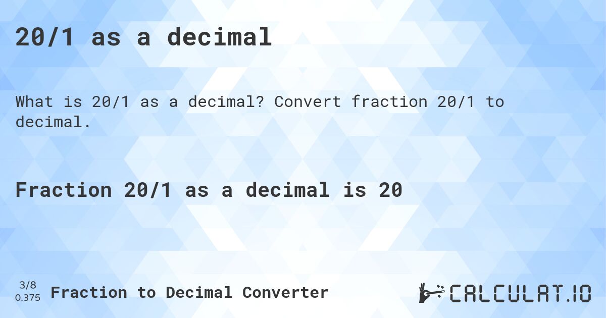 20/1 as a decimal. Convert fraction 20/1 to decimal.