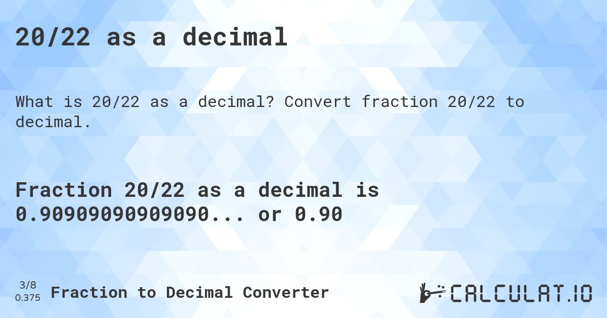 20/22 as a decimal. Convert fraction 20/22 to decimal.