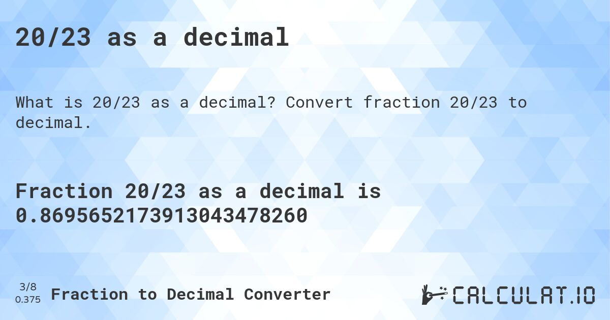 20/23 as a decimal. Convert fraction 20/23 to decimal.