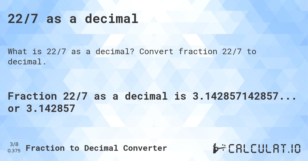 22/7 as a decimal. Convert fraction 22/7 to decimal.