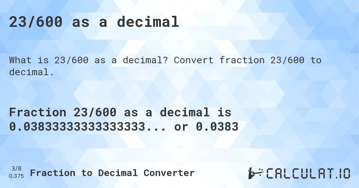 23/600 as a decimal. Convert fraction 23/600 to decimal.
