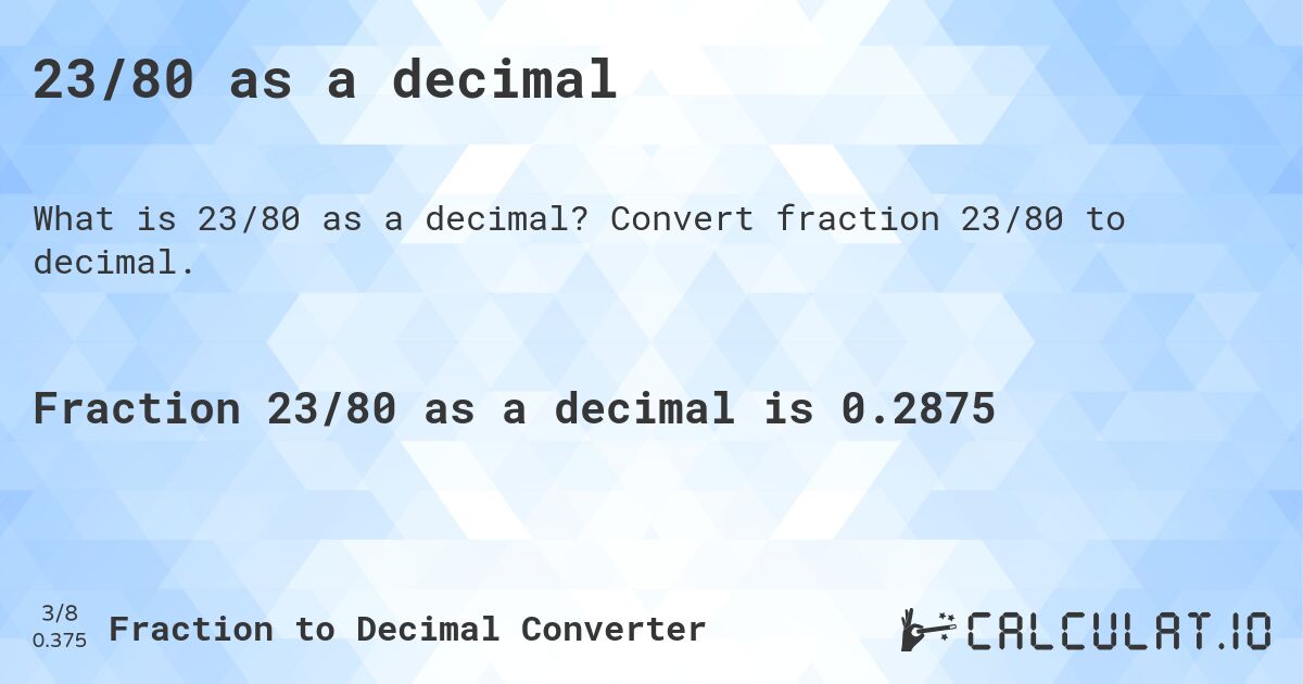 23/80 as a decimal. Convert fraction 23/80 to decimal.