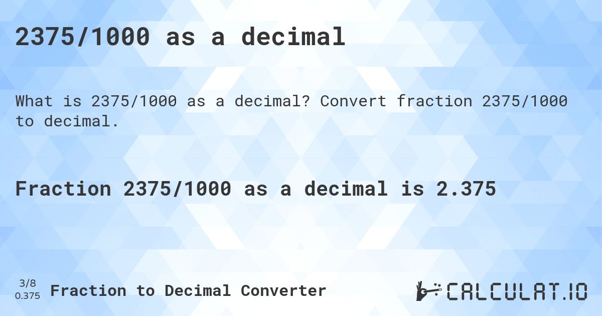 2375/1000 as a decimal. Convert fraction 2375/1000 to decimal.