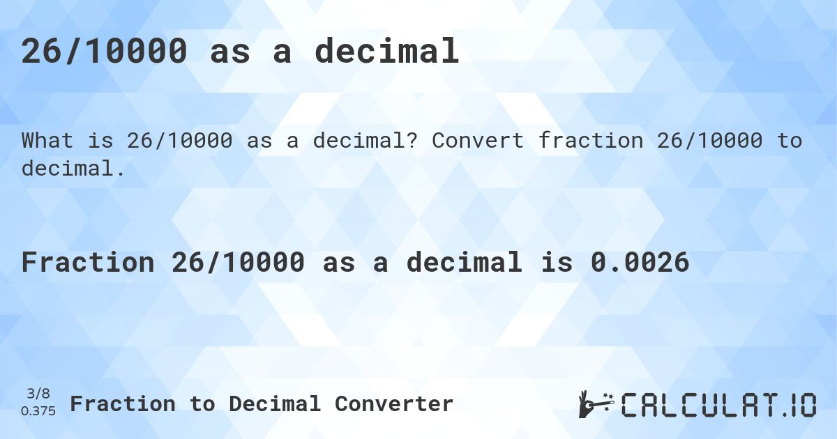 26/10000 as a decimal. Convert fraction 26/10000 to decimal.