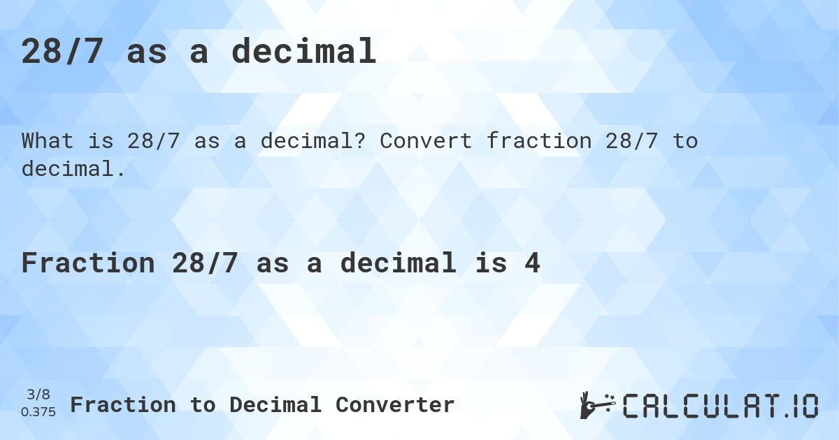 28/7 as a decimal. Convert fraction 28/7 to decimal.