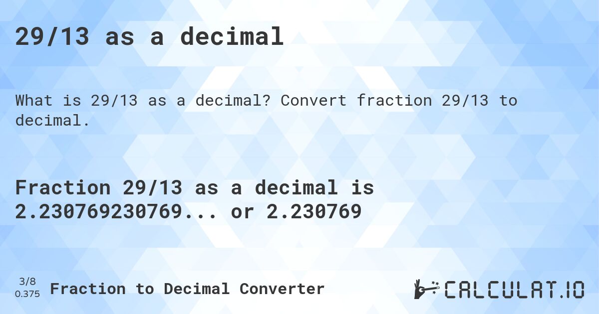 29/13 as a decimal. Convert fraction 29/13 to decimal.
