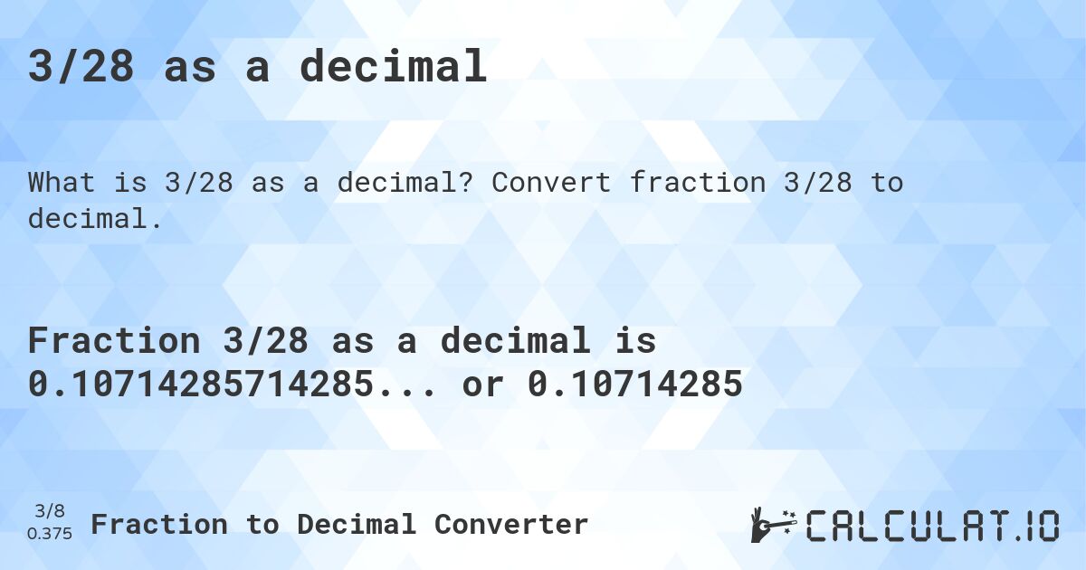 3/28 as a decimal. Convert fraction 3/28 to decimal.