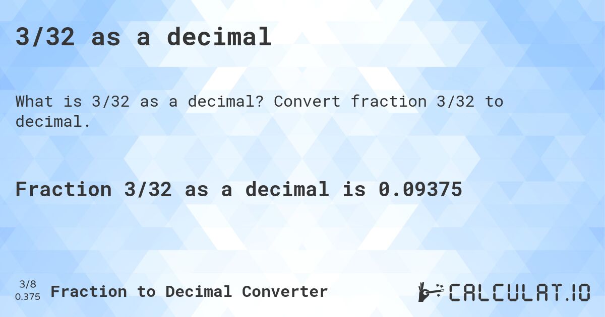 3/32 as a decimal. Convert fraction 3/32 to decimal.