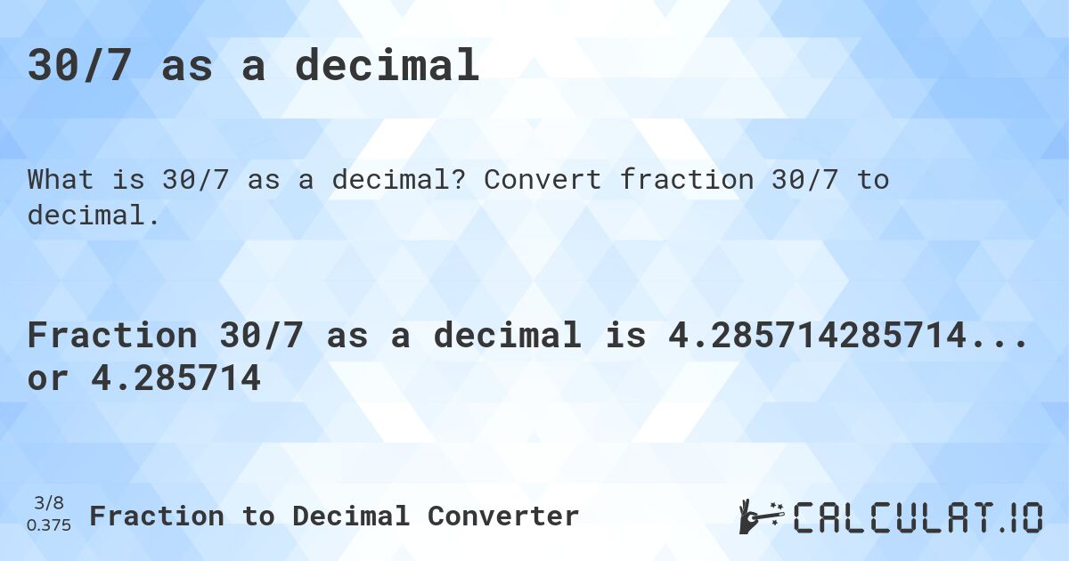 30/7 as a decimal. Convert fraction 30/7 to decimal.