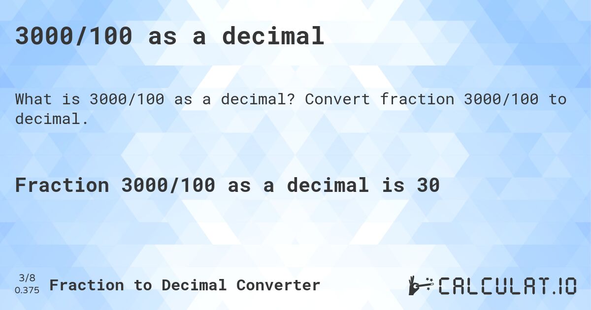 3000/100 as a decimal. Convert fraction 3000/100 to decimal.