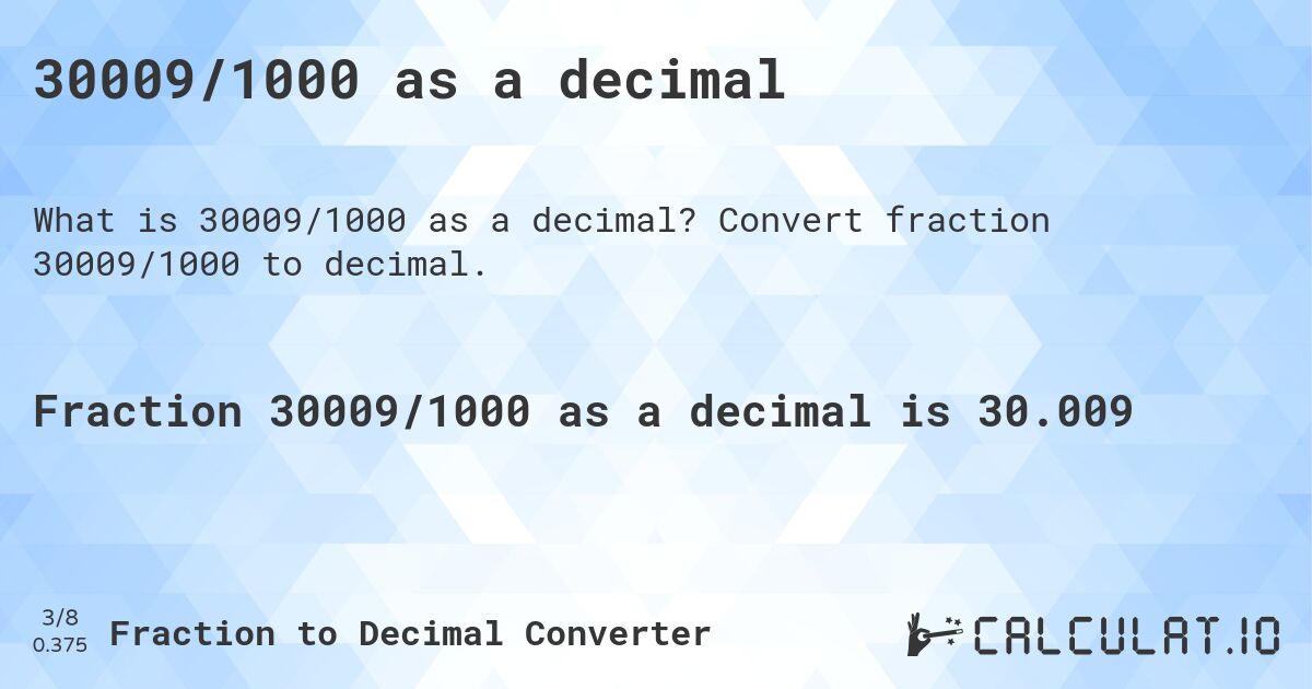 30009/1000 as a decimal. Convert fraction 30009/1000 to decimal.