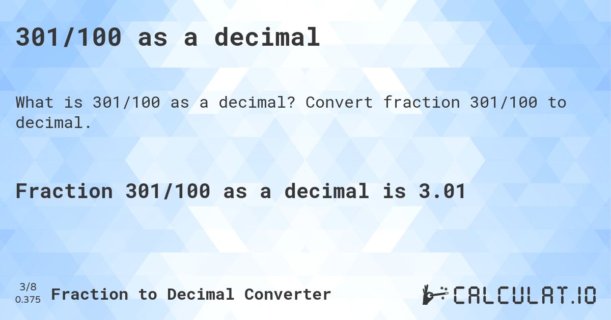 301/100 as a decimal. Convert fraction 301/100 to decimal.