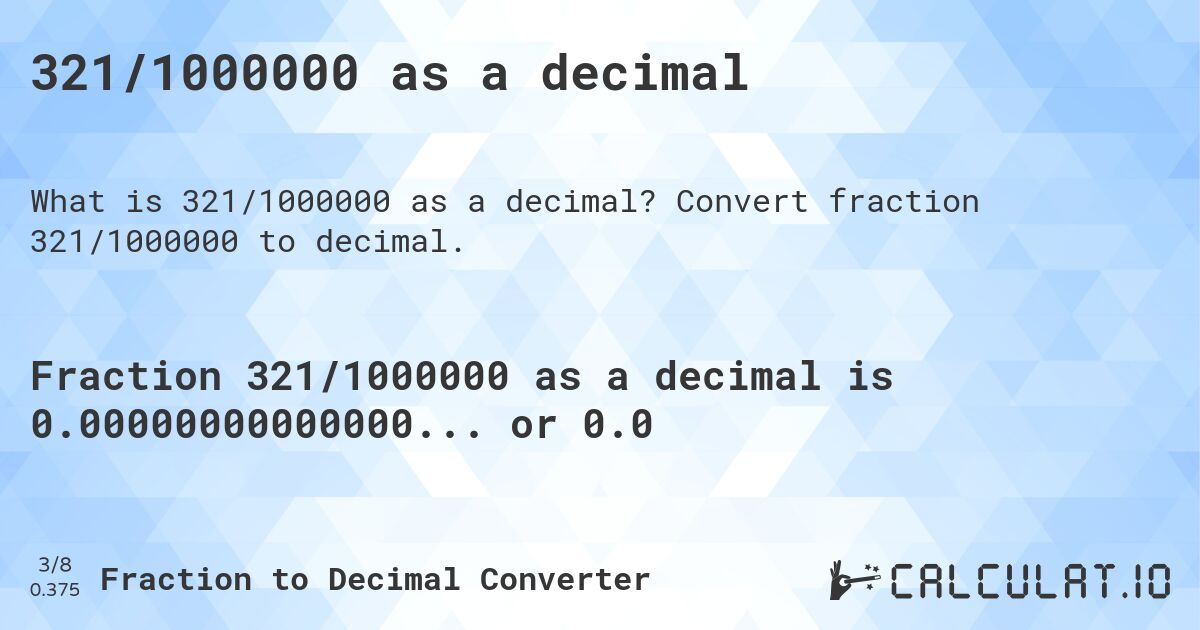 321/1000000 as a decimal. Convert fraction 321/1000000 to decimal.