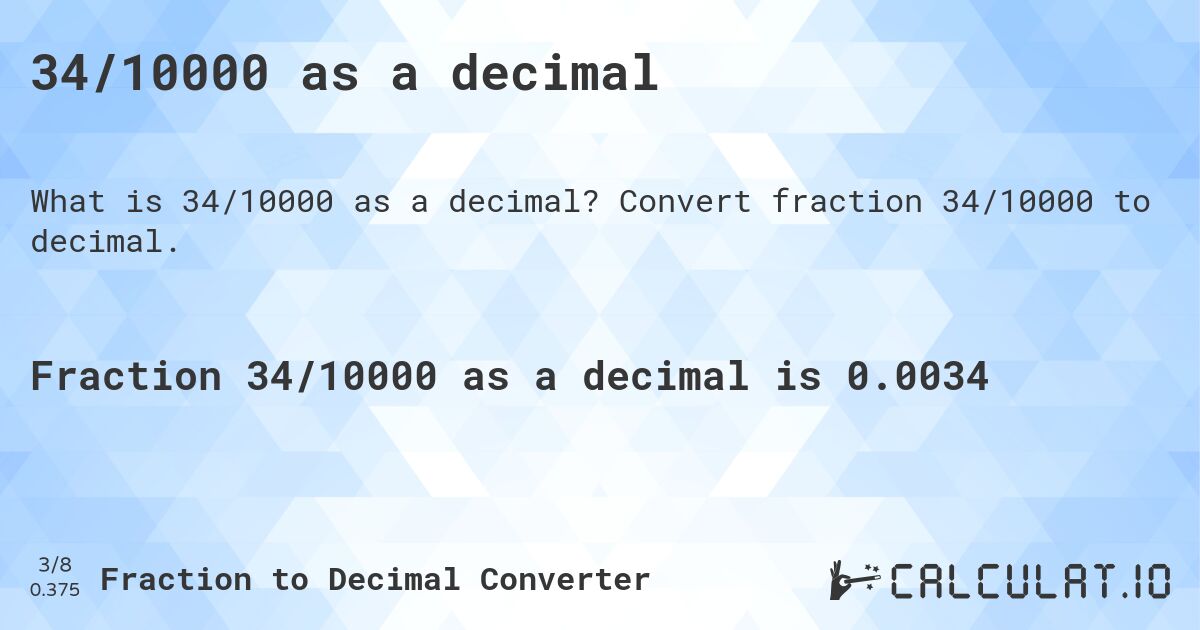 34/10000 as a decimal. Convert fraction 34/10000 to decimal.