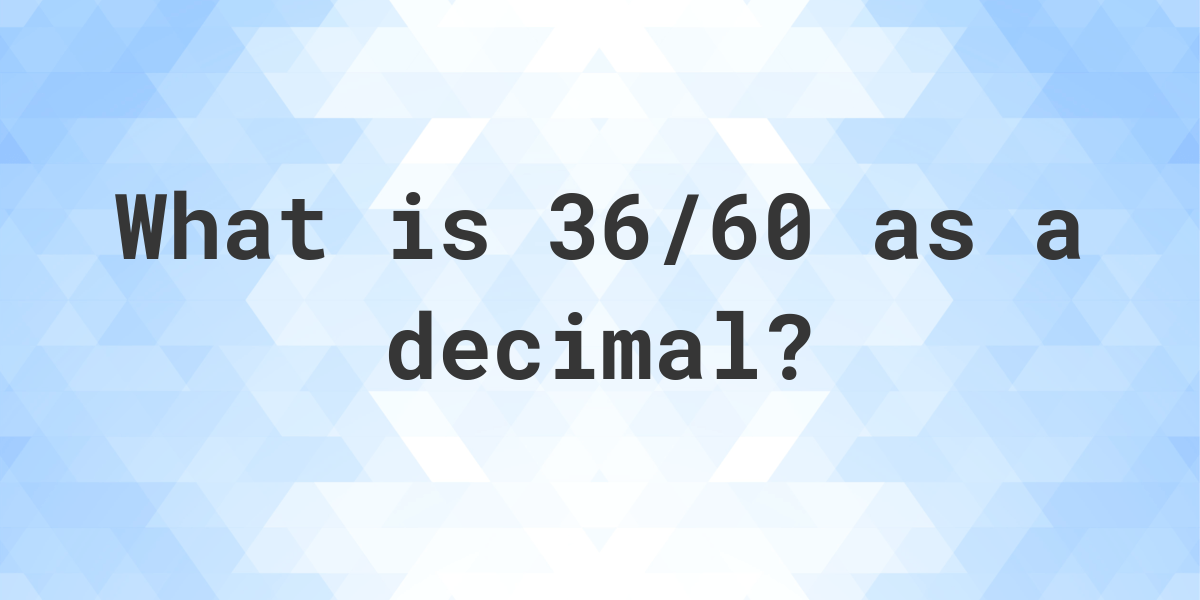 36-60-as-a-decimal-calculatio