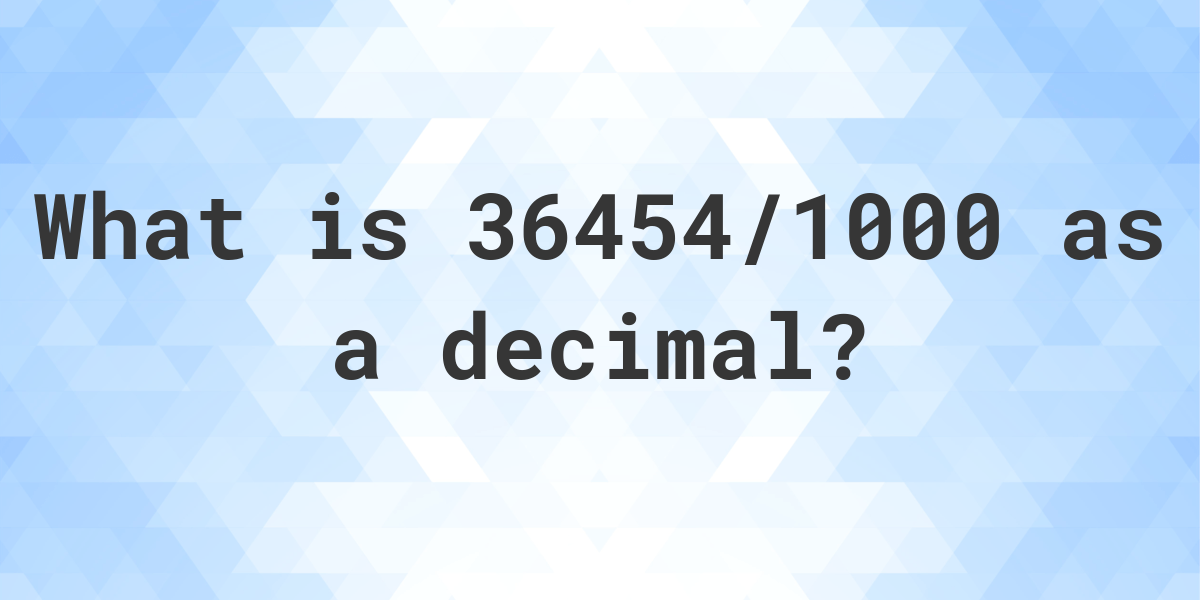 36454-1000-as-a-decimal-calculatio