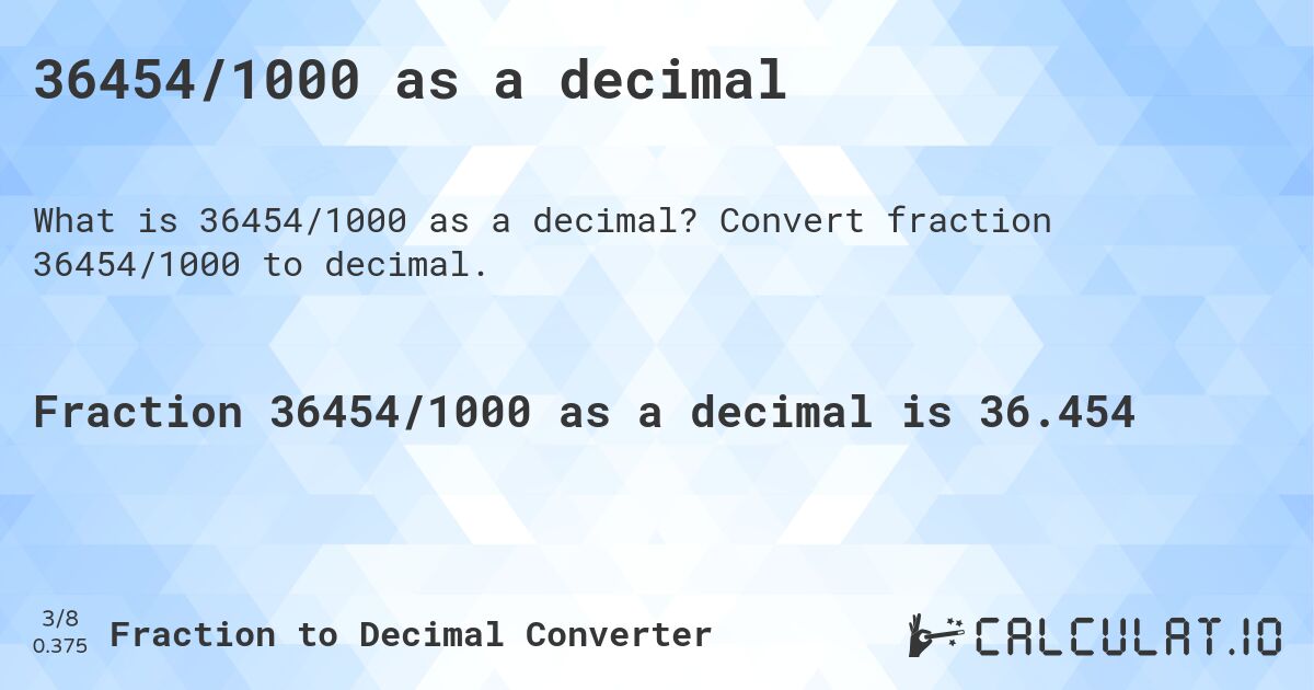 36454/1000 as a decimal. Convert fraction 36454/1000 to decimal.
