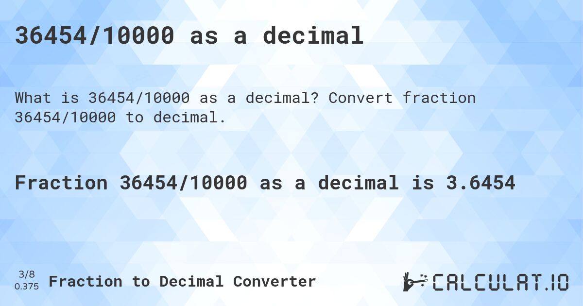 36454/10000 as a decimal. Convert fraction 36454/10000 to decimal.
