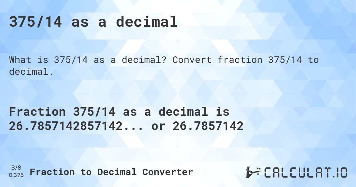 375/14 as a decimal. Convert fraction 375/14 to decimal.