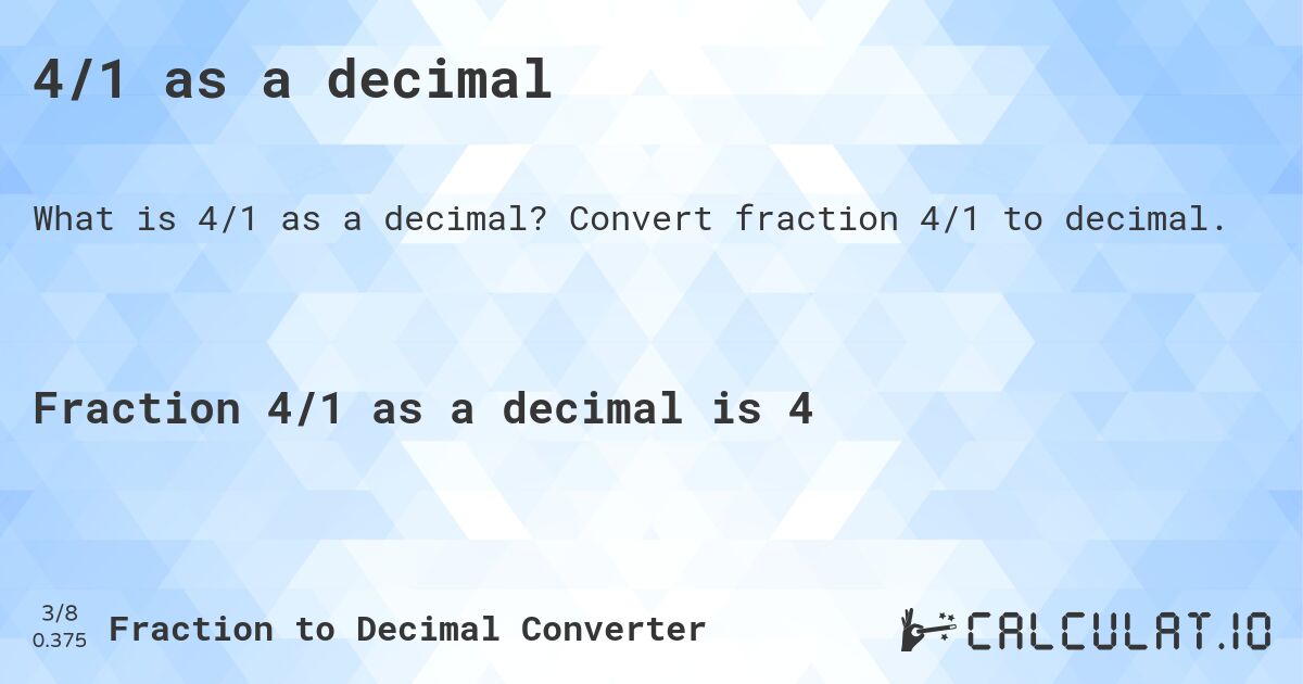4/1 as a decimal. Convert fraction 4/1 to decimal.