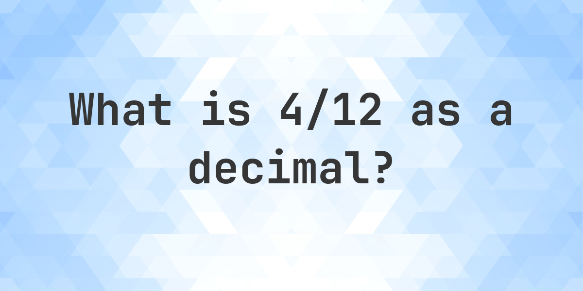 4/12 as a decimal - Calculatio